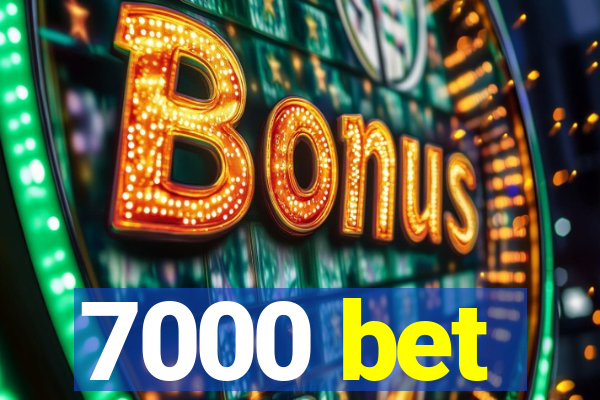 7000 bet