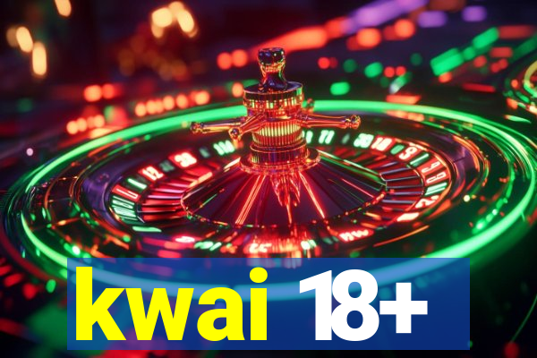 kwai 18+