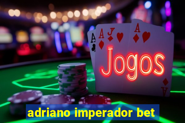 adriano imperador bet