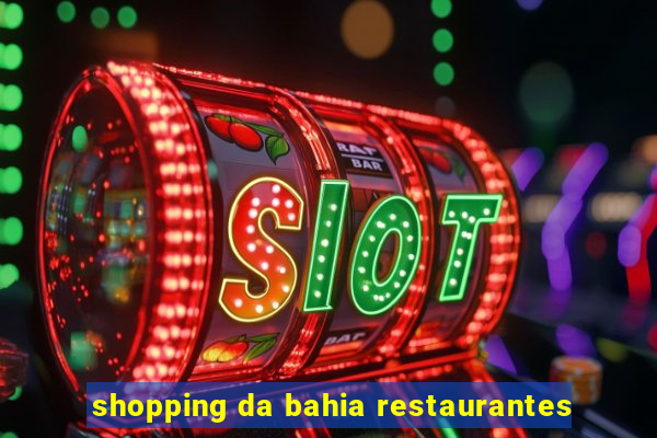 shopping da bahia restaurantes