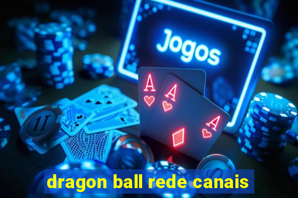 dragon ball rede canais