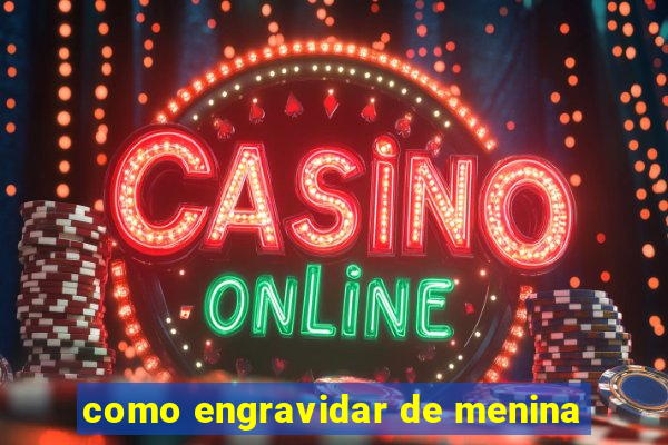 como engravidar de menina