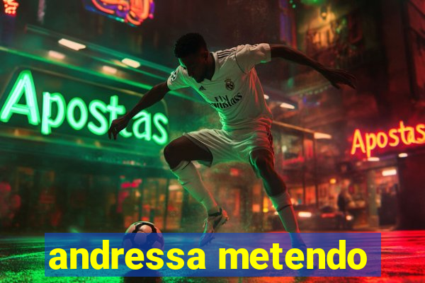 andressa metendo