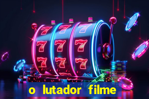 o lutador filme completo dublado mega filmes