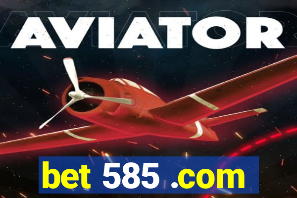 bet 585 .com