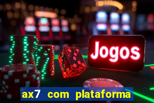 ax7 com plataforma de jogos