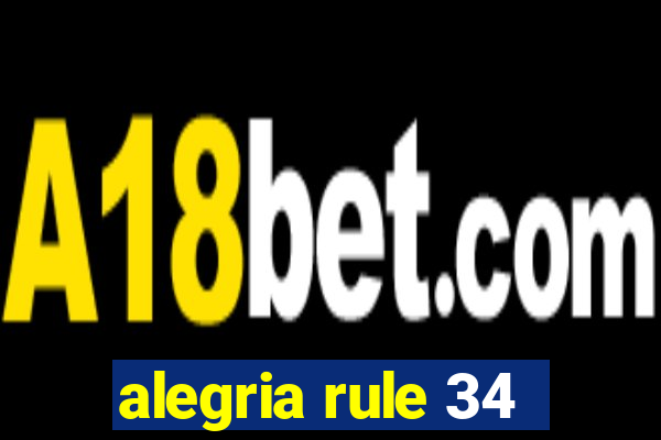 alegria rule 34