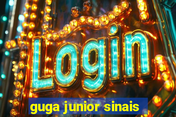 guga junior sinais
