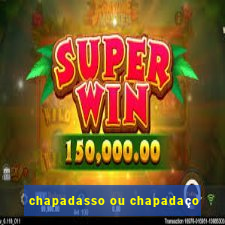 chapadasso ou chapadaço