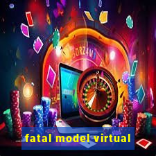 fatal model virtual