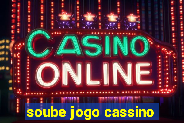 soube jogo cassino