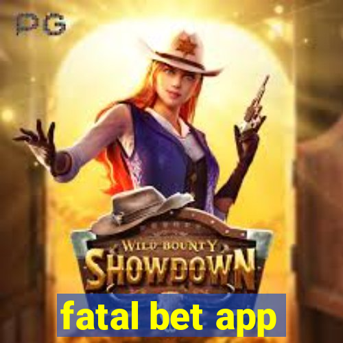 fatal bet app