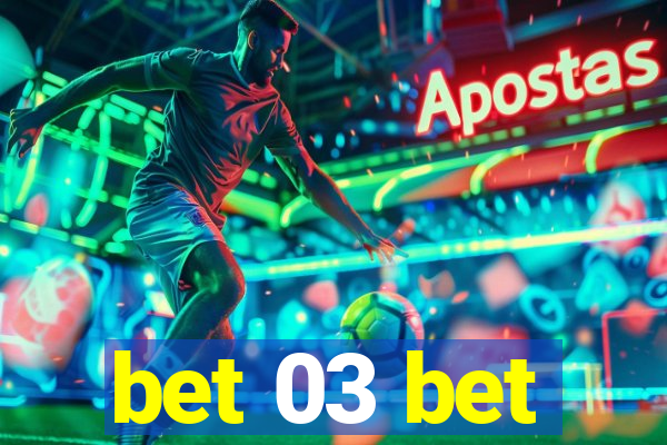 bet 03 bet