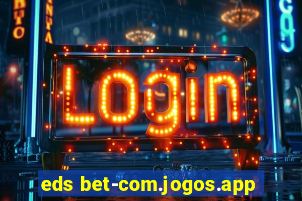 eds bet-com.jogos.app