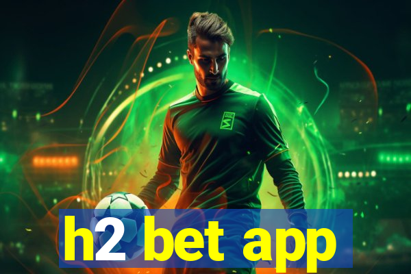h2 bet app