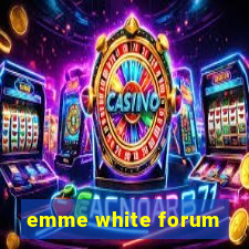 emme white forum