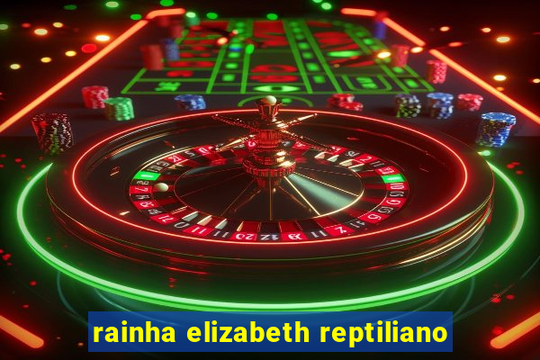 rainha elizabeth reptiliano