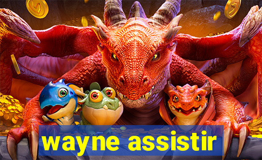 wayne assistir