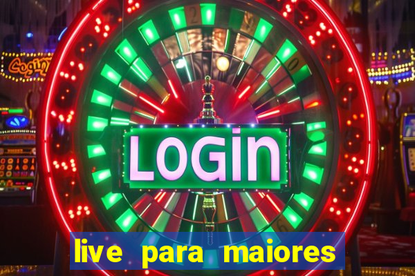 live para maiores de 18
