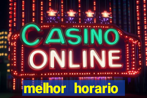 melhor horario jogar fortune tiger