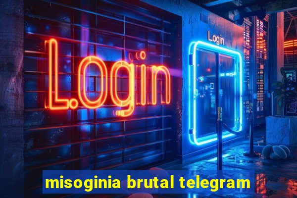 misoginia brutal telegram