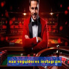nao seguidores instagram