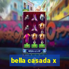 bella casada x