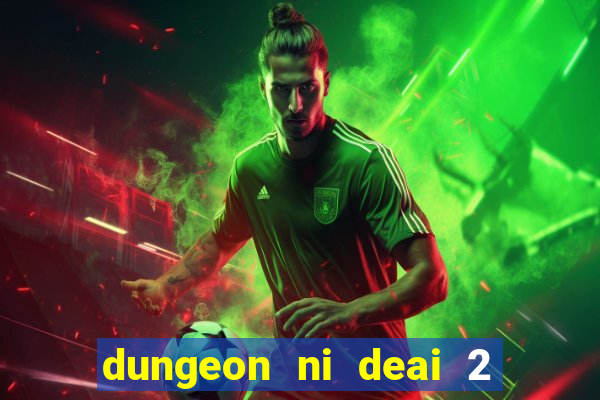dungeon ni deai 2 temporada dublado meus animes