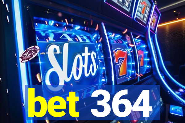 bet 364