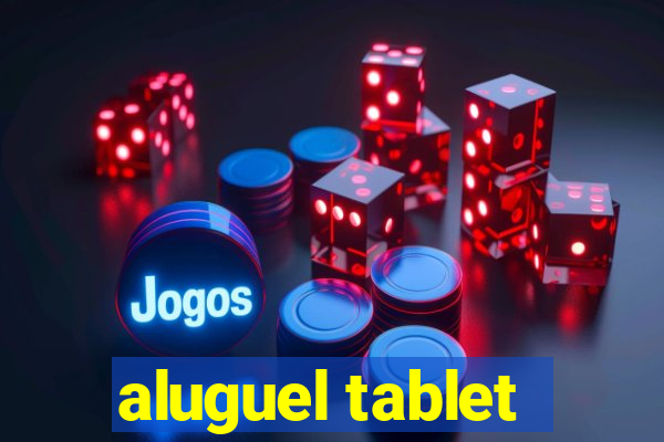 aluguel tablet