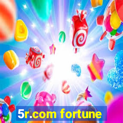 5r.com fortune