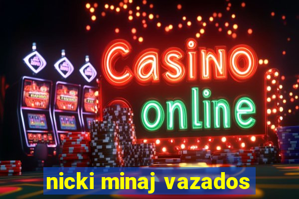 nicki minaj vazados