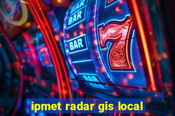 ipmet radar gis local