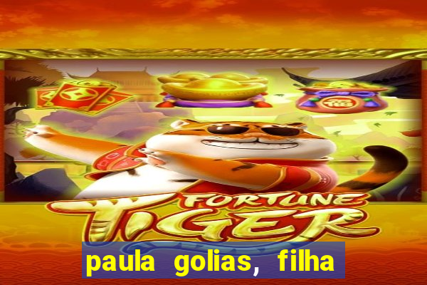 paula golias, filha de ronald golias