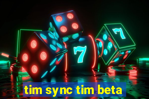 tim sync tim beta