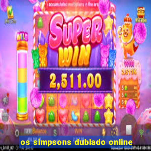 os simpsons dublado online
