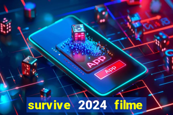 survive 2024 filme completo dublado