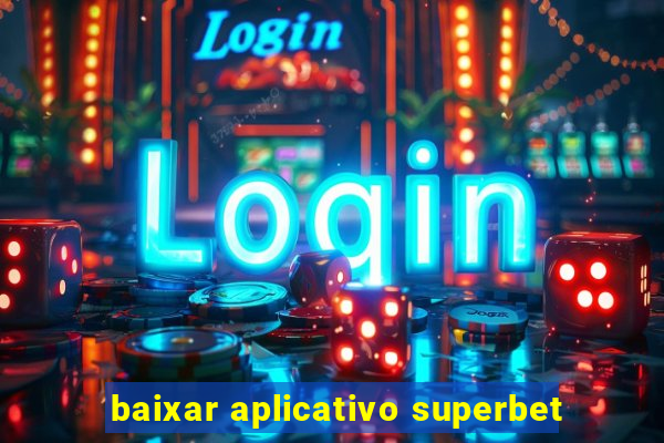 baixar aplicativo superbet