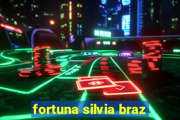 fortuna silvia braz