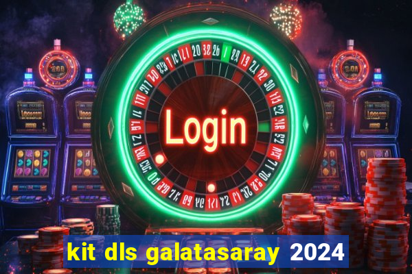kit dls galatasaray 2024