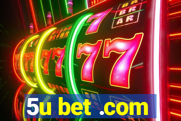 5u bet .com