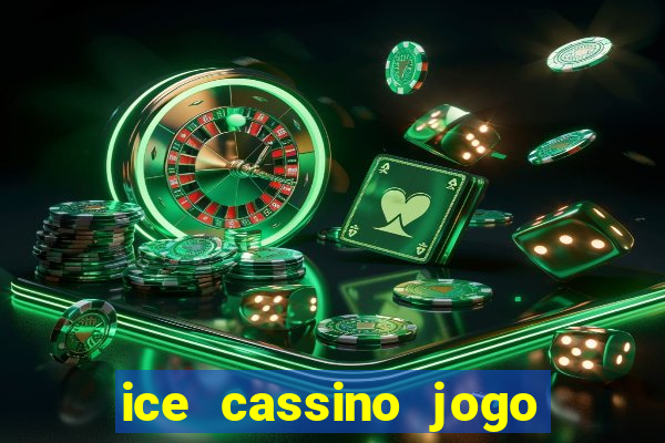 ice cassino jogo de aposta