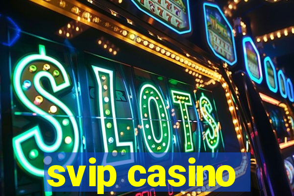 svip casino