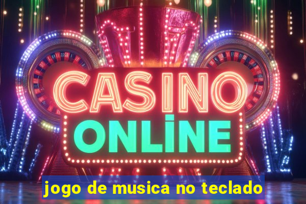 jogo de musica no teclado