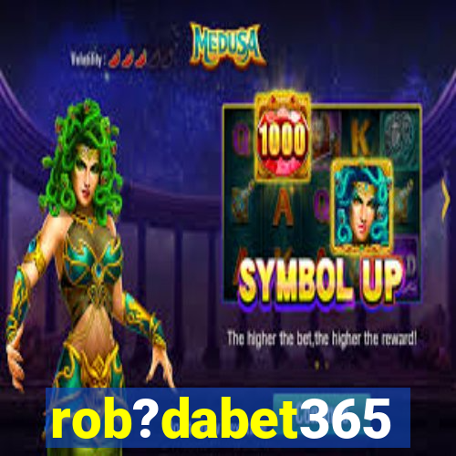 rob?dabet365