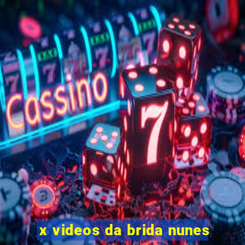 x videos da brida nunes