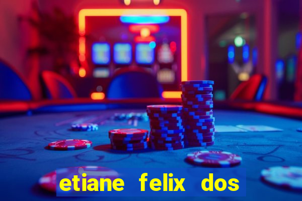 etiane felix dos santos pelada