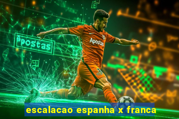 escalacao espanha x franca