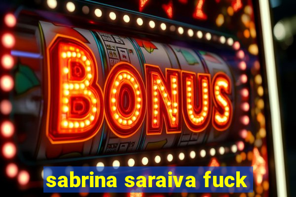 sabrina saraiva fuck