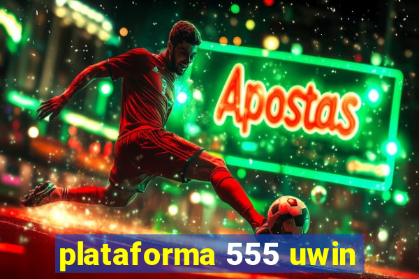 plataforma 555 uwin